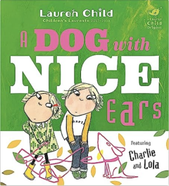 CHARLIE AND LOLA: A DOG WITH NICE EARS